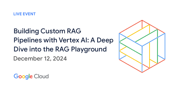 Building Custom RAG Pipelines with Vertex AI: A Deep Dive into the RAG Playground