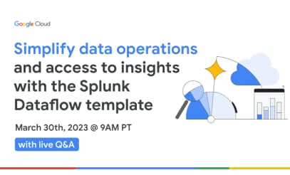 Here you learn how you can get to insights faster with the splunk dataflow template