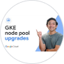 GKE node pole upgrades