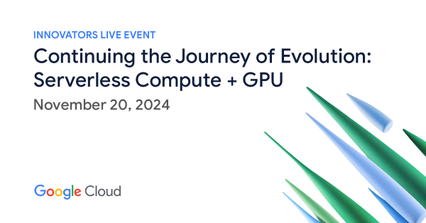 Continuing the Journey of Evolution - Serverless Compute + GPU