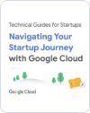 Google Cloud Technical Guides for Startups