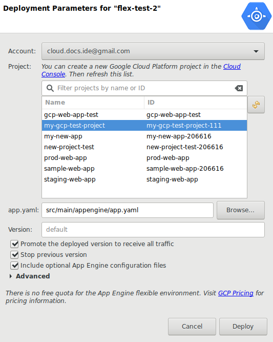 Kotak dialog untuk mengonfigurasi deployment. Fitur ini menyediakan menu drop-down
 untuk memilih Akun, daftar Project yang akan di-deploy, kolom yang menampilkan
 jalur ke file app.yaml, tombol untuk Mencari ke file app.yaml baru, kotak centang untuk Mempromosikan versi yang di-deploy guna menerima semua traffic, kotak centang
 untuk Menghentikan versi sebelumnya, kotak centang untuk menyertakan
 file konfigurasi App Engine opsional, panel perluasan untuk opsi
 Lanjutan, dan kolom untuk masuk ke bucket Staging. 