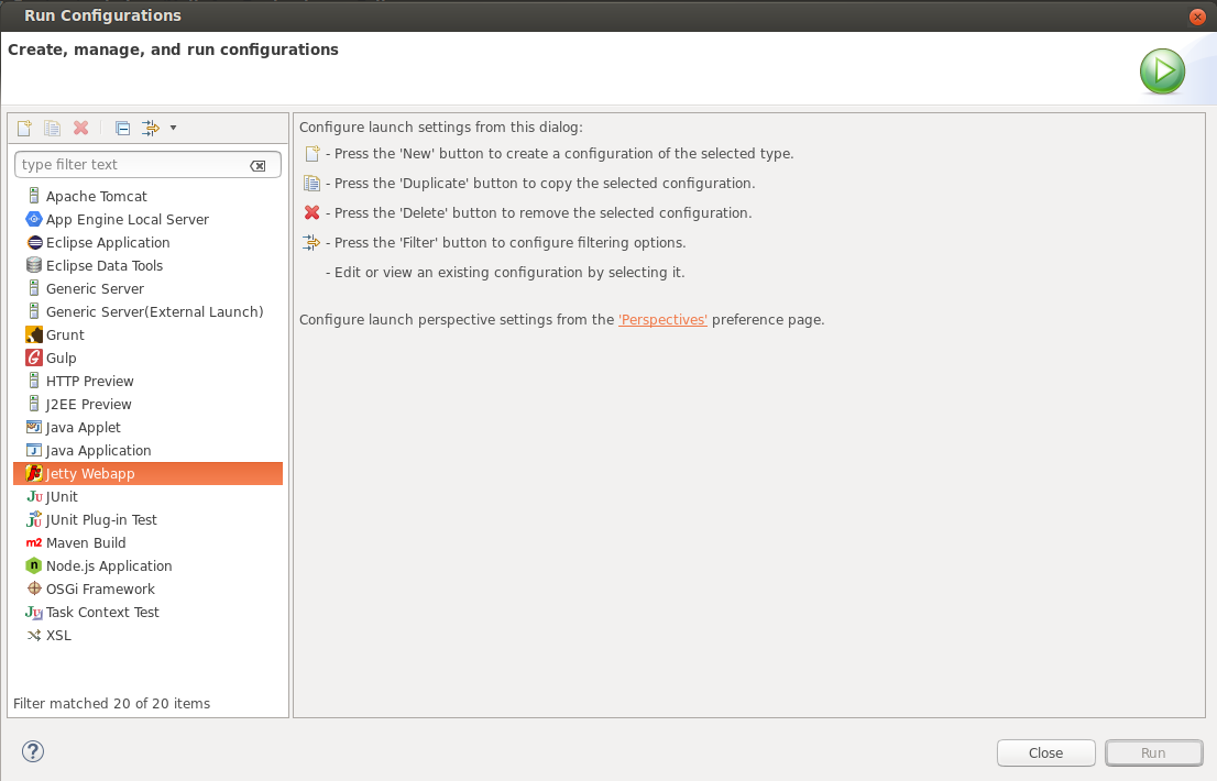 A dialog box
to create run configurations for the selected project. The left panel
provides a list of server options, and Jetty Webapp is selected. Icons are
available to create, duplicate, and delete launch configurations.