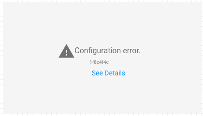損壞的圖表資訊方塊會顯示「Configuration error」(設定錯誤) 文字，並提供「See Details」(查看詳細資料) 連結，方便查看詳細資料。